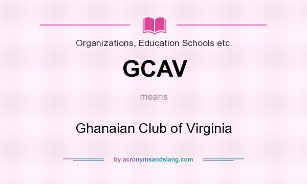 What does GCAV mean? It stands for Ghanaian Club of Virginia