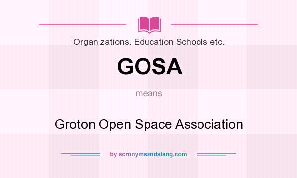 What does GOSA mean? It stands for Groton Open Space Association