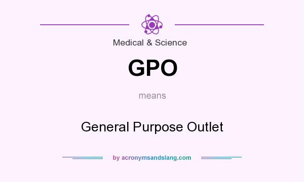 What does GPO mean? It stands for General Purpose Outlet