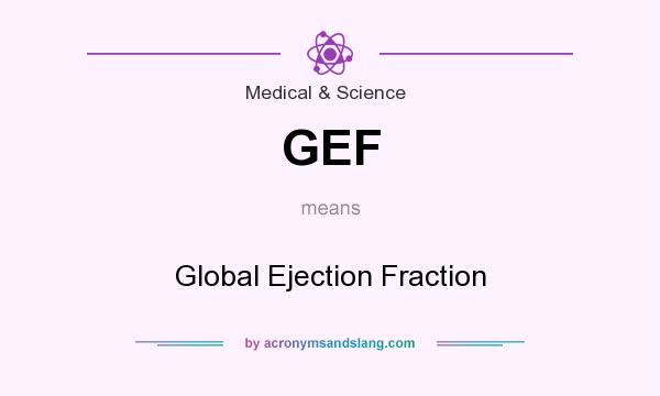 What does GEF mean? It stands for Global Ejection Fraction