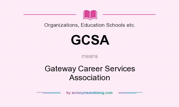 What does GCSA mean? It stands for Gateway Career Services Association