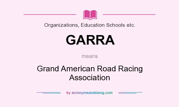 What does GARRA mean? It stands for Grand American Road Racing Association