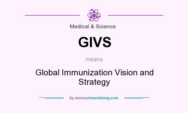 What does GIVS mean? It stands for Global Immunization Vision and Strategy