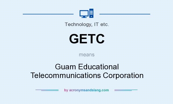 What does GETC mean? It stands for Guam Educational Telecommunications Corporation