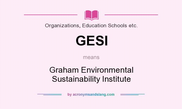 What does GESI mean? It stands for Graham Environmental Sustainability Institute