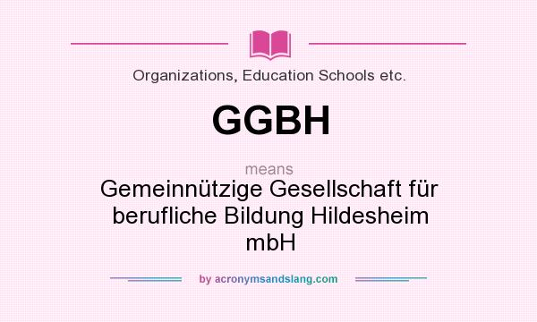 What does GGBH mean? It stands for Gemeinnützige Gesellschaft für berufliche Bildung Hildesheim mbH