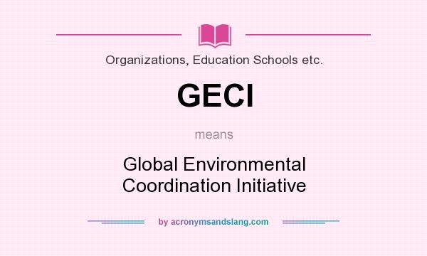 What does GECI mean? It stands for Global Environmental Coordination Initiative