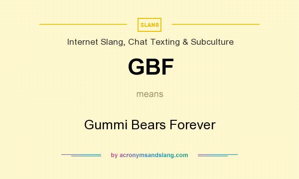 What does GBF mean? It stands for Gummi Bears Forever