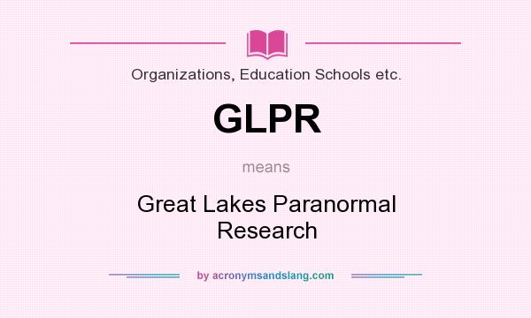 What does GLPR mean? It stands for Great Lakes Paranormal Research