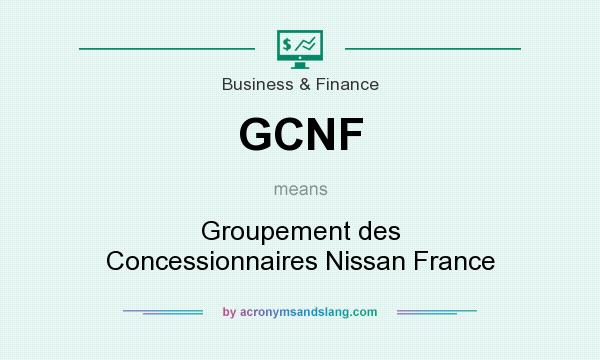 What does GCNF mean? It stands for Groupement des Concessionnaires Nissan France