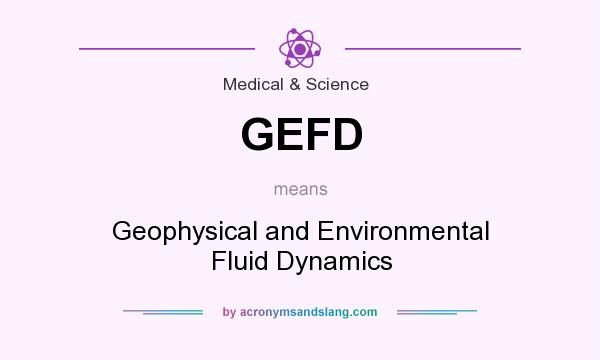 What does GEFD mean? It stands for Geophysical and Environmental Fluid Dynamics