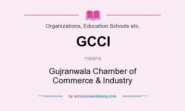 What does GCCI mean? It stands for Gujranwala Chamber of Commerce & Industry