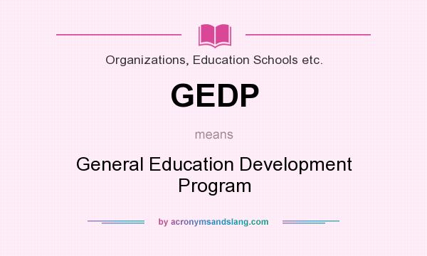 What does GEDP mean? It stands for General Education Development Program