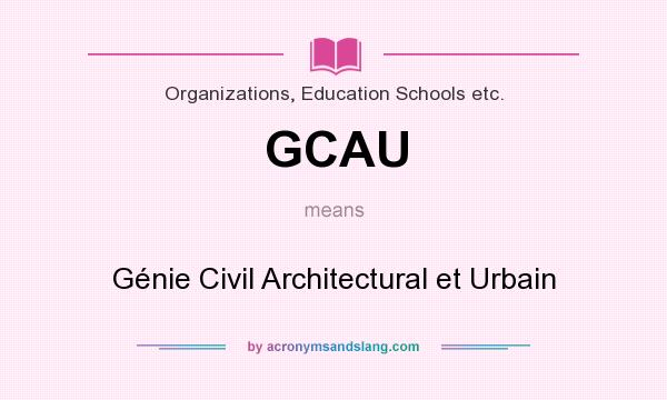 What does GCAU mean? It stands for Génie Civil Architectural et Urbain