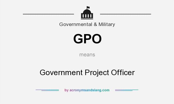 What does GPO mean? It stands for Government Project Officer