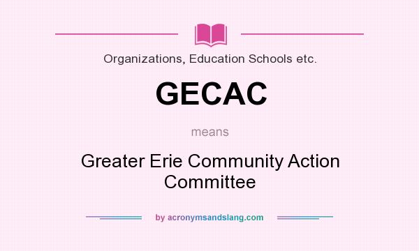 What does GECAC mean? It stands for Greater Erie Community Action Committee