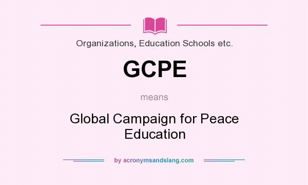 What does GCPE mean? It stands for Global Campaign for Peace Education