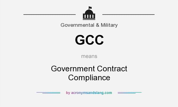 What does GCC mean? It stands for Government Contract Compliance
