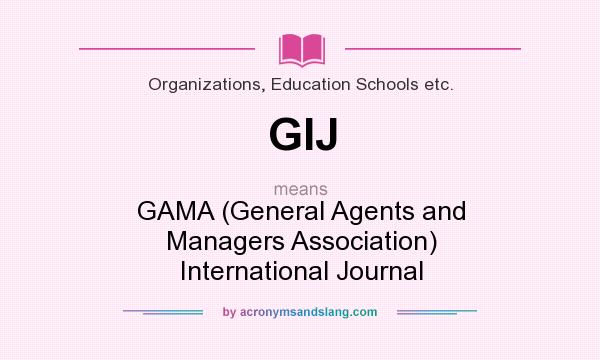 What does GIJ mean? It stands for GAMA (General Agents and Managers Association) International Journal