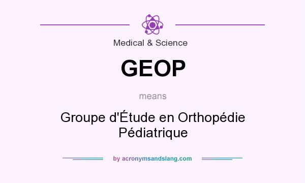 What does GEOP mean? It stands for Groupe d`Étude en Orthopédie Pédiatrique