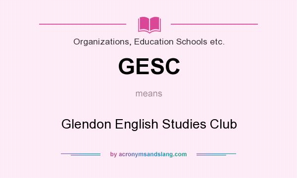 What does GESC mean? It stands for Glendon English Studies Club