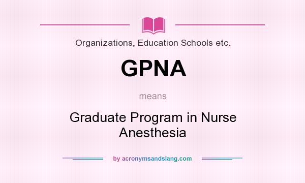 What does GPNA mean? It stands for Graduate Program in Nurse Anesthesia