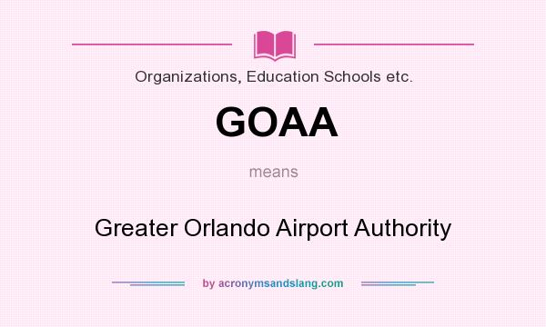 What does GOAA mean? It stands for Greater Orlando Airport Authority