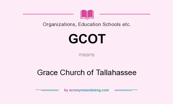 What does GCOT mean? It stands for Grace Church of Tallahassee