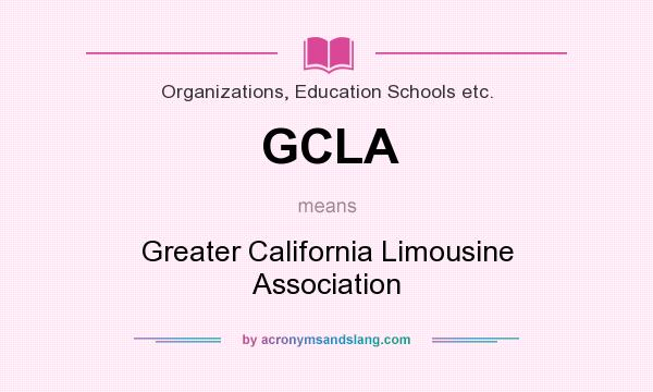 What does GCLA mean? It stands for Greater California Limousine Association