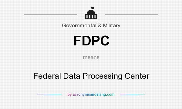 What does FDPC mean? It stands for Federal Data Processing Center