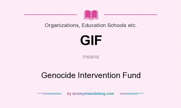What does GIF mean? It stands for Genocide Intervention Fund