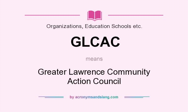 What does GLCAC mean? It stands for Greater Lawrence Community Action Council