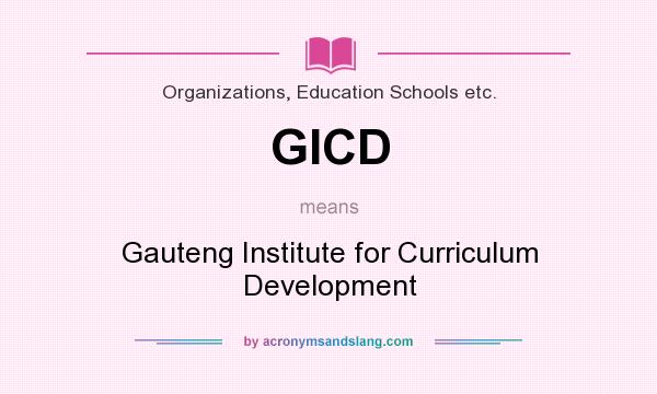 What does GICD mean? It stands for Gauteng Institute for Curriculum Development