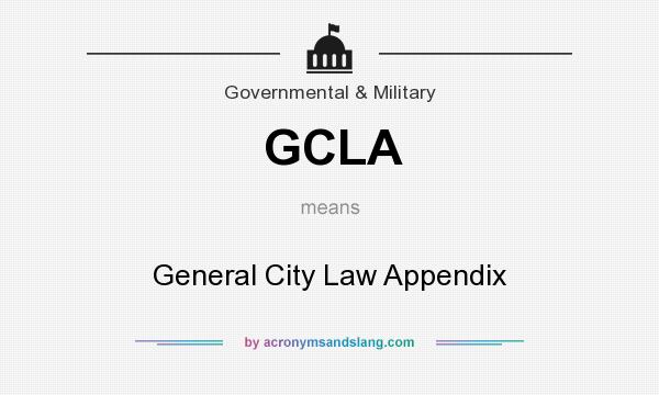 What does GCLA mean? It stands for General City Law Appendix