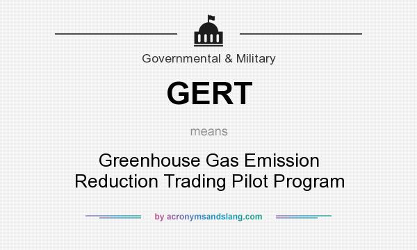 What does GERT mean? It stands for Greenhouse Gas Emission Reduction Trading Pilot Program