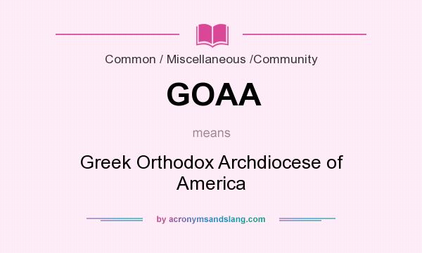 What does GOAA mean? It stands for Greek Orthodox Archdiocese of America