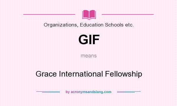 What does GIF mean? It stands for Grace International Fellowship
