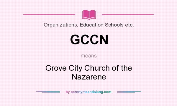What does GCCN mean? It stands for Grove City Church of the Nazarene