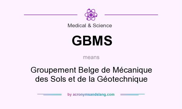 What does GBMS mean? It stands for Groupement Belge de Mécanique des Sols et de la Géotechnique