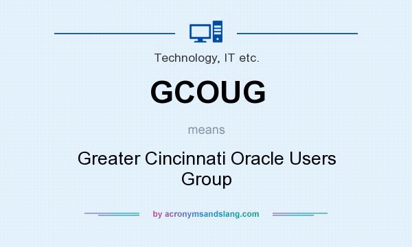What does GCOUG mean? It stands for Greater Cincinnati Oracle Users Group