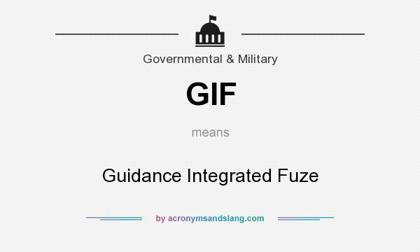 What does GIF mean? It stands for Guidance Integrated Fuze