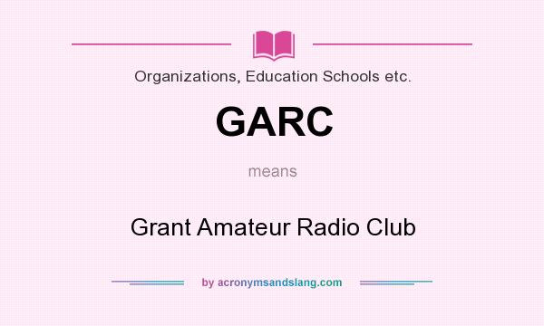 What does GARC mean? It stands for Grant Amateur Radio Club