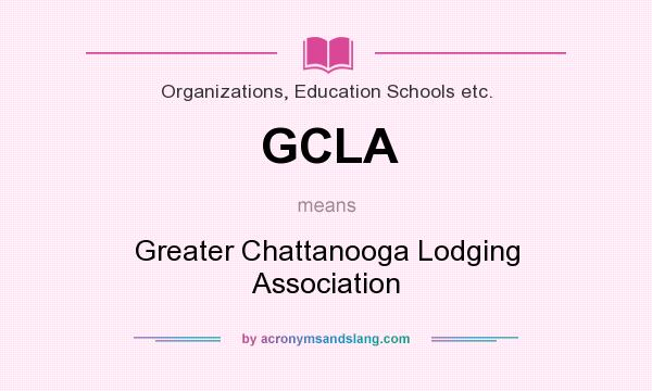 What does GCLA mean? It stands for Greater Chattanooga Lodging Association