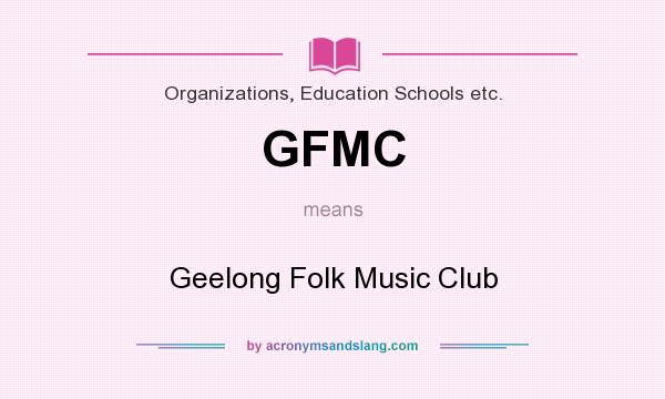 What does GFMC mean? It stands for Geelong Folk Music Club