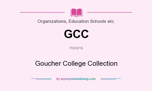 What does GCC mean? It stands for Goucher College Collection