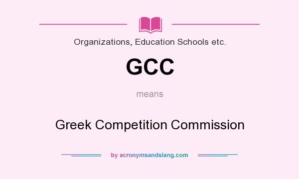 What does GCC mean? It stands for Greek Competition Commission