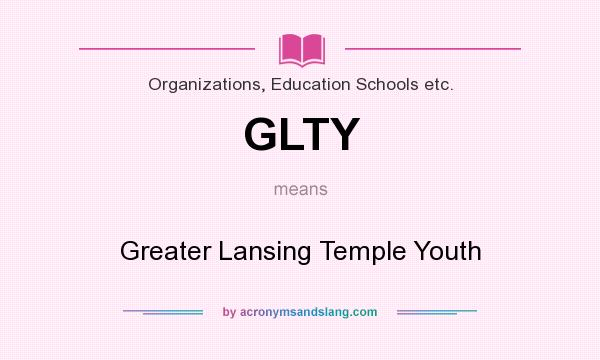 What does GLTY mean? It stands for Greater Lansing Temple Youth