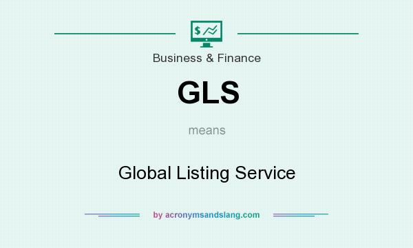 What does GLS mean? It stands for Global Listing Service