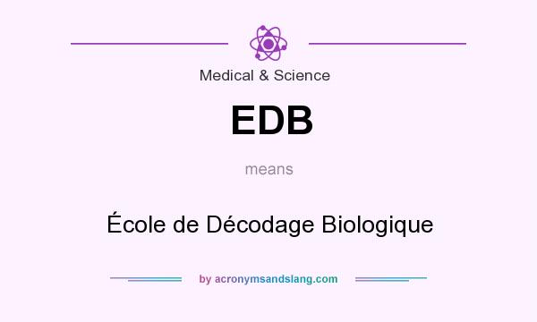What does EDB mean? It stands for École de Décodage Biologique