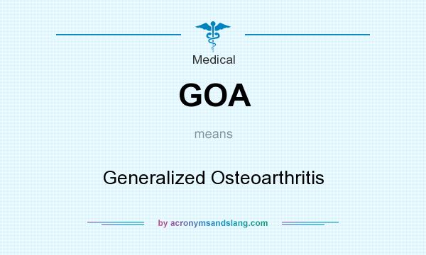What does GOA mean? It stands for Generalized Osteoarthritis